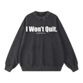 I Won't Quit Sweatshirt