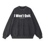 I Won't Quit Sweatshirt