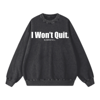 I Won't Quit Sweatshirt
