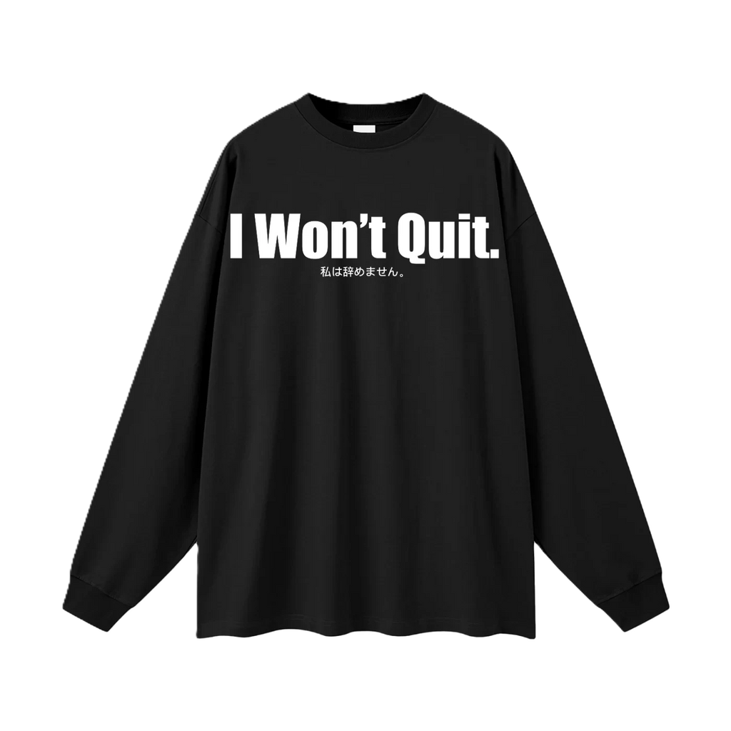 I Won't Quit. Long-Sleeve T-Shirt