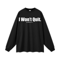 I Won't Quit. Long-Sleeve T-Shirt