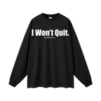 I Won't Quit. Long-Sleeve T-Shirt