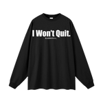 I Won't Quit. Long-Sleeve T-Shirt